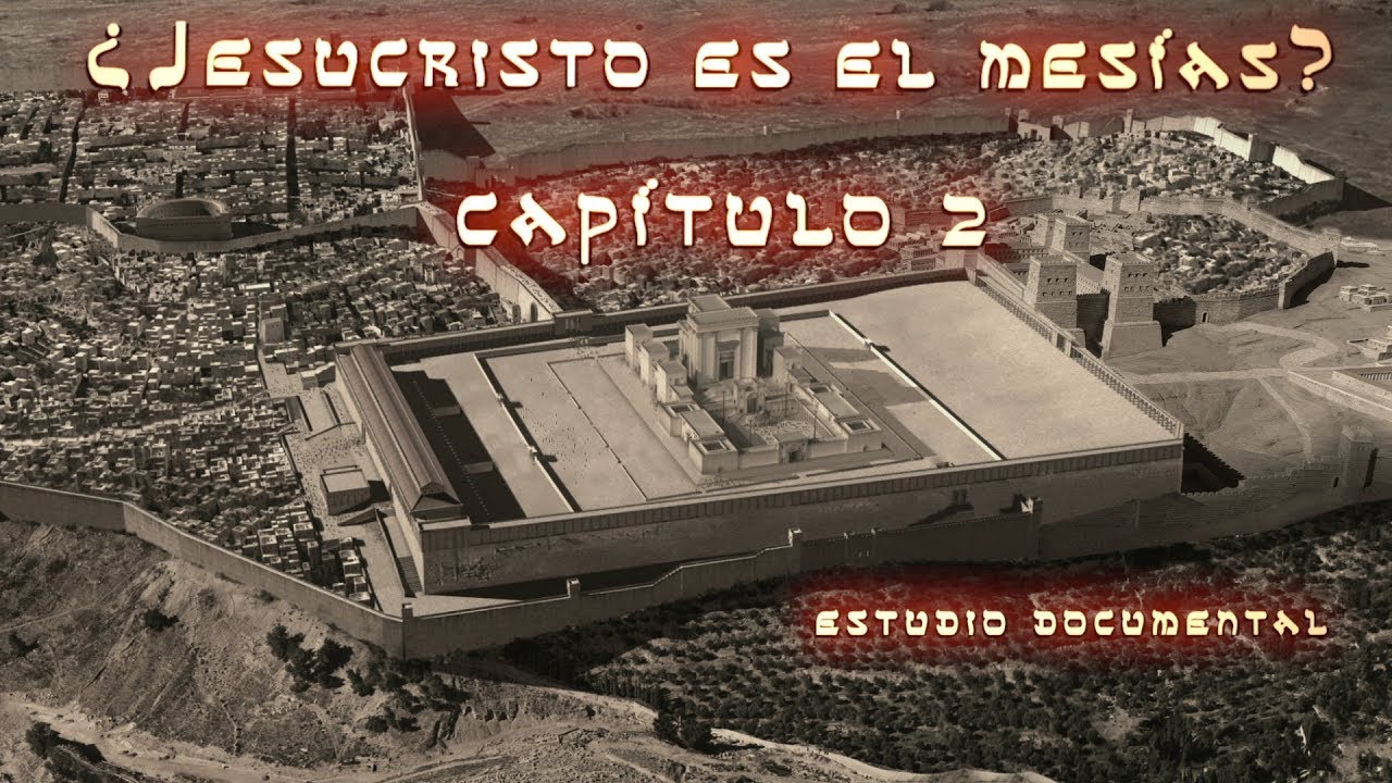 &iquest;Jesucristo es el Mes&iacute;as? CAP 2 de 2