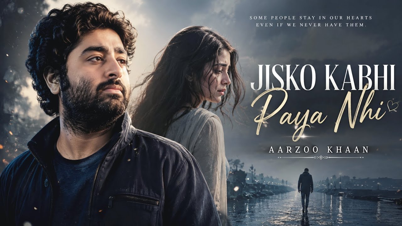 Jisko Kabhi Paya Nhi &ndash; Aarzoo Khaan | Emotional Hindi Sad Song | New Song 2026 | Arijit Singh Vibe
