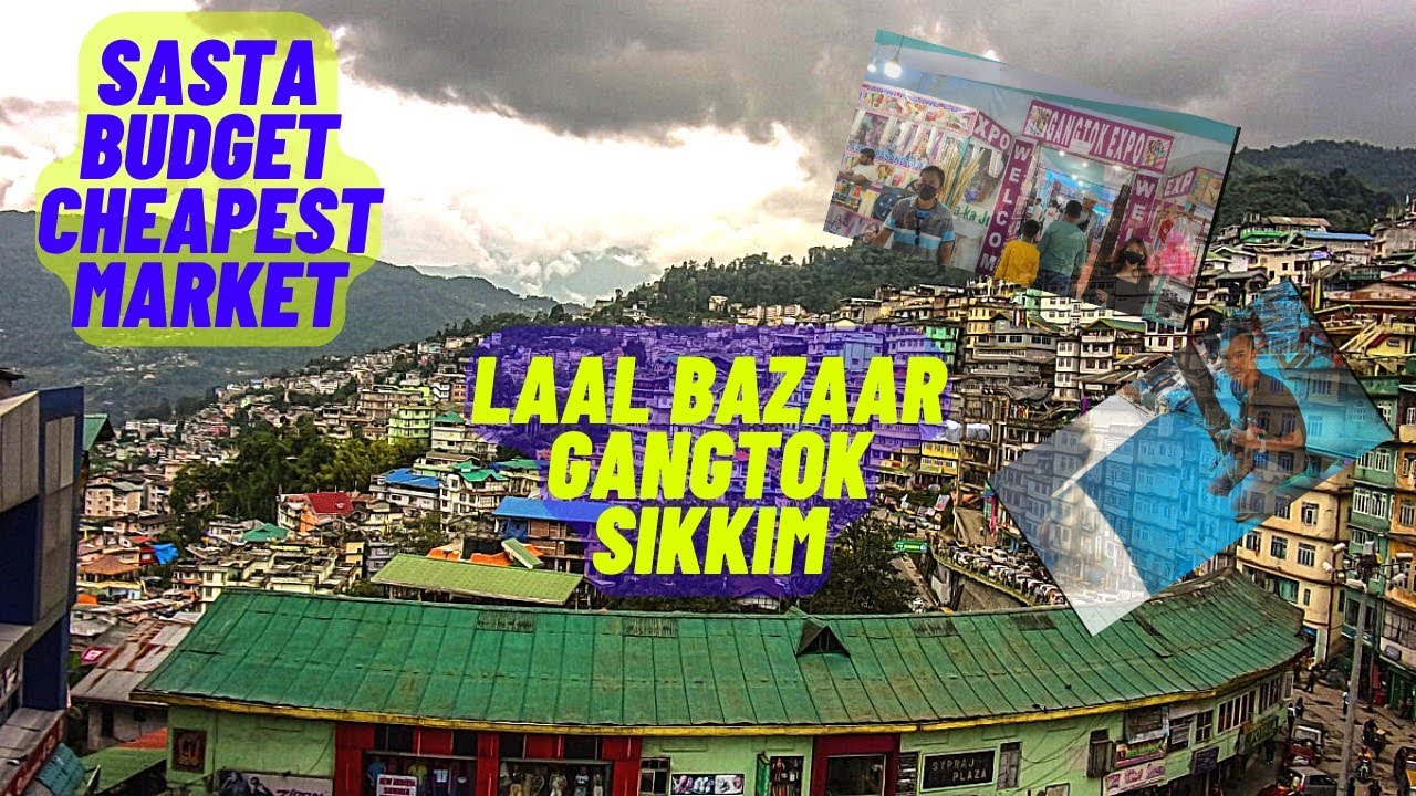 @laherkhoj | What to buy LAL BAZAAR Gangtok?