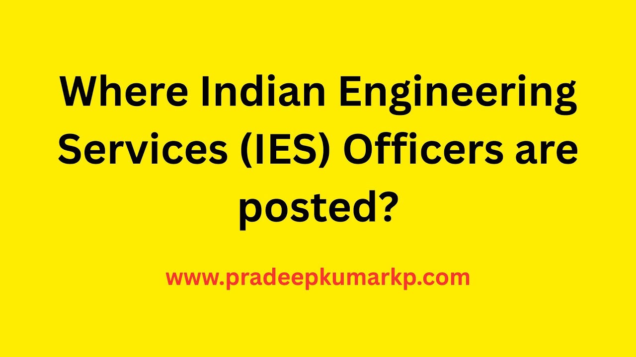 Where Indian Engineering Services (IES) Officers are posted?