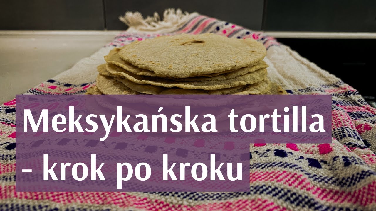 Autentyczna, meksykańska tortilla - podstawy kuchni meksykańskiej. Tortilla kukurydziana przepis.