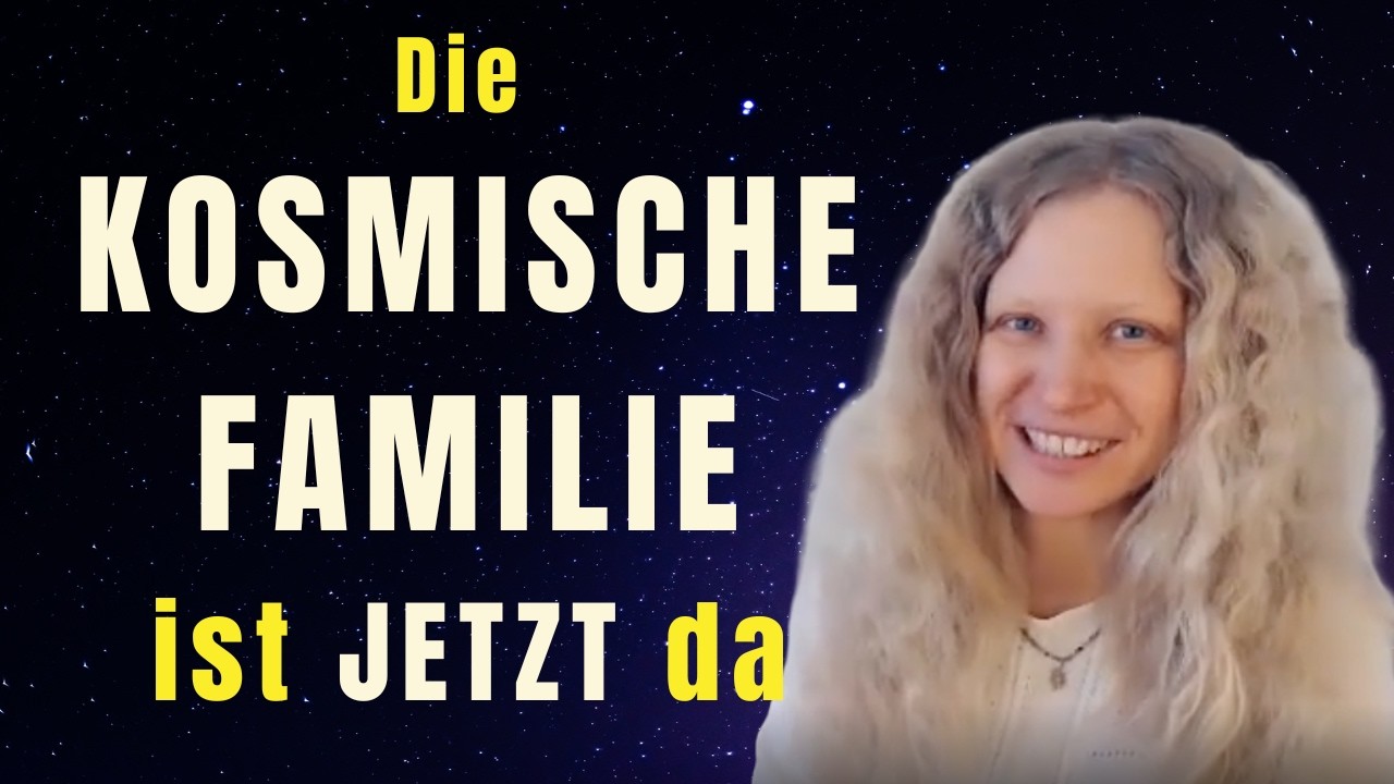 Unsere Kosmische Familie ist JETZT da - neue Gesellschaftsformen entstehen