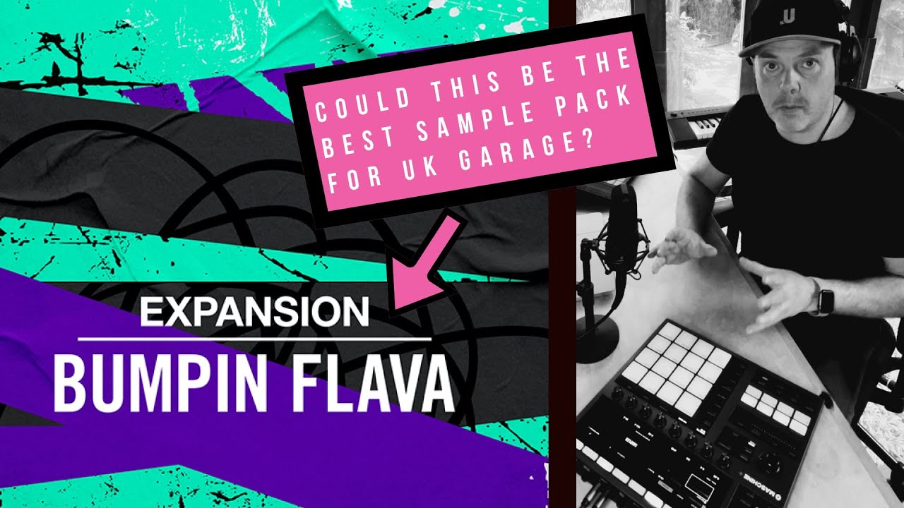 Bumpin' Flava - The best sample pack for UK Garage? Maschine Expansion review with Danny J Lewis