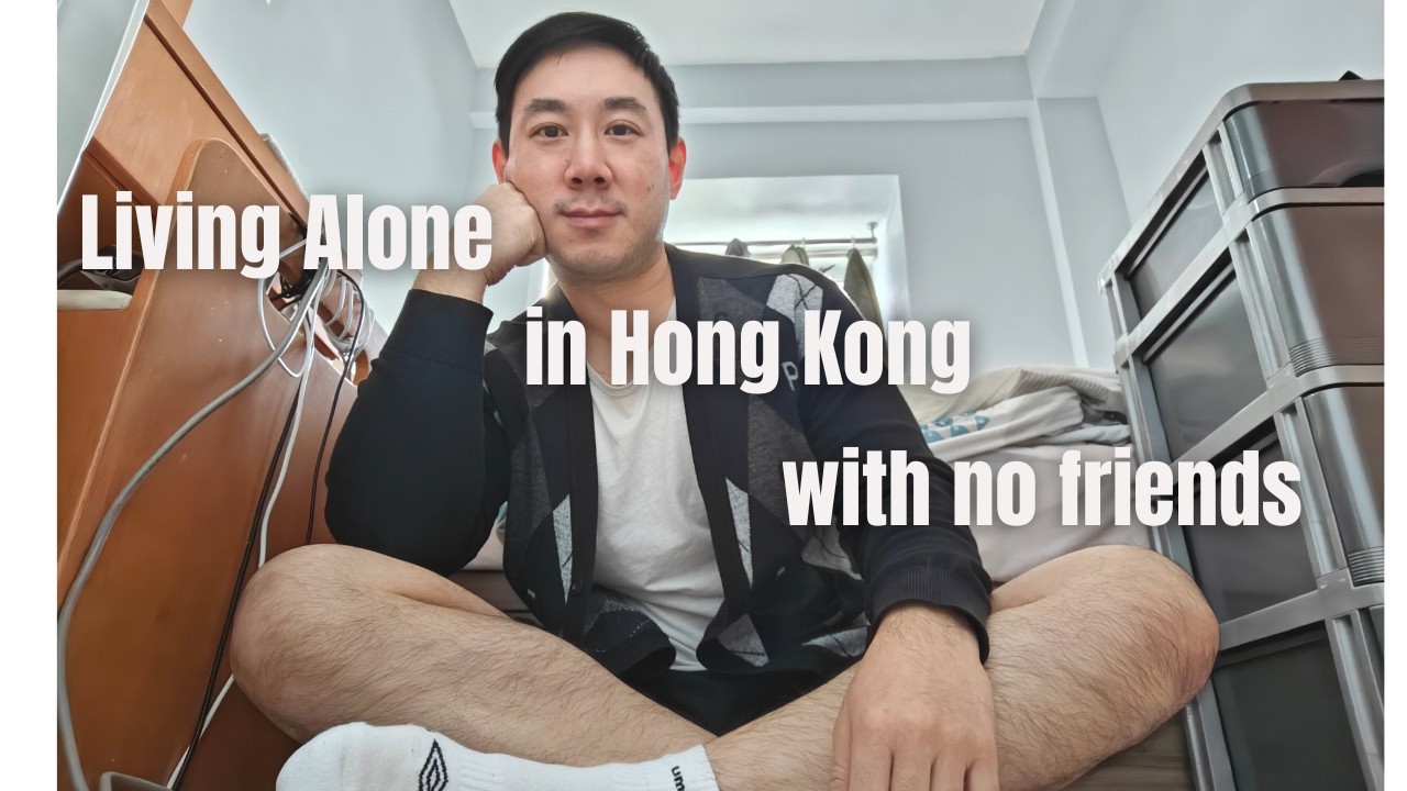 Living alone in Hong Kong with no friends in the big city.