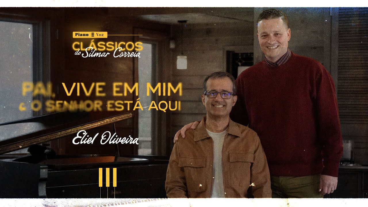SILMAR CORREIA & ELIEL OLIVEIRA - PAI, VIVE EM MIM + O SENHOR ESTÁ AQUI | PIANO E VOZ CLÁSSICOS