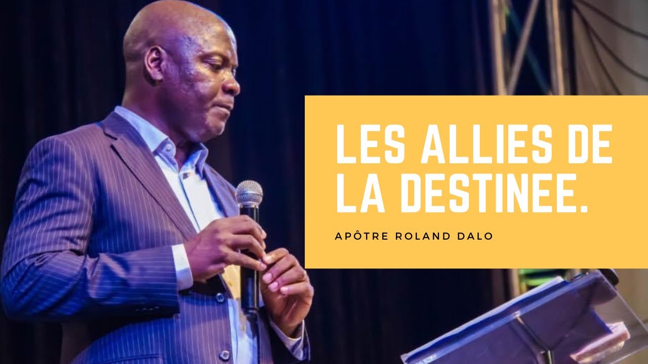 LES ALLIES DE LA DESTINÉE.   Apôtre Roland Dalo