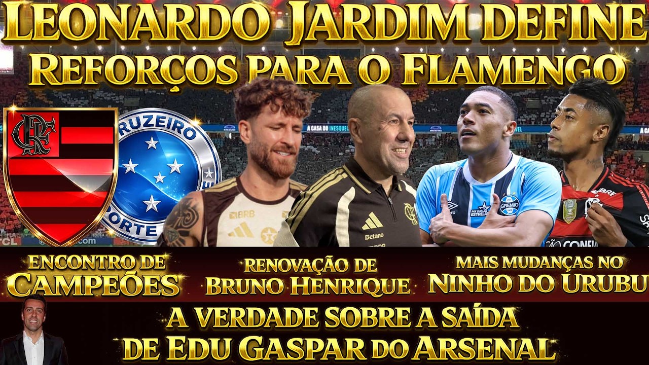 JARDIM DEFINE REFORÇOS PRO FLAMENGO | A VERDADE SOBRE EDU GASPAR | RENOVAÇÃO DE BRUNO HENRIQUE E+