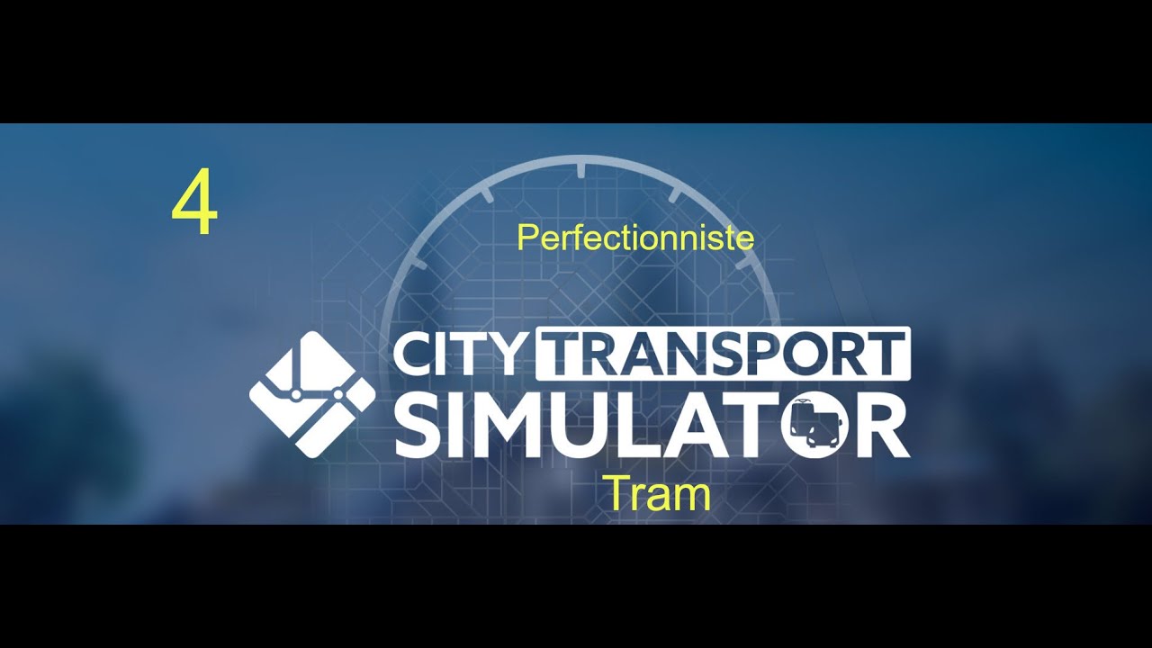 City Transport Simulator :  Tram - Mission : EP 4. Perfectionniste