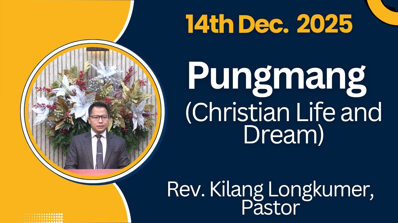 Rev. Kilang Longkumer, Pastor | Pungmang (Christian Life and Dream) | Mathi 