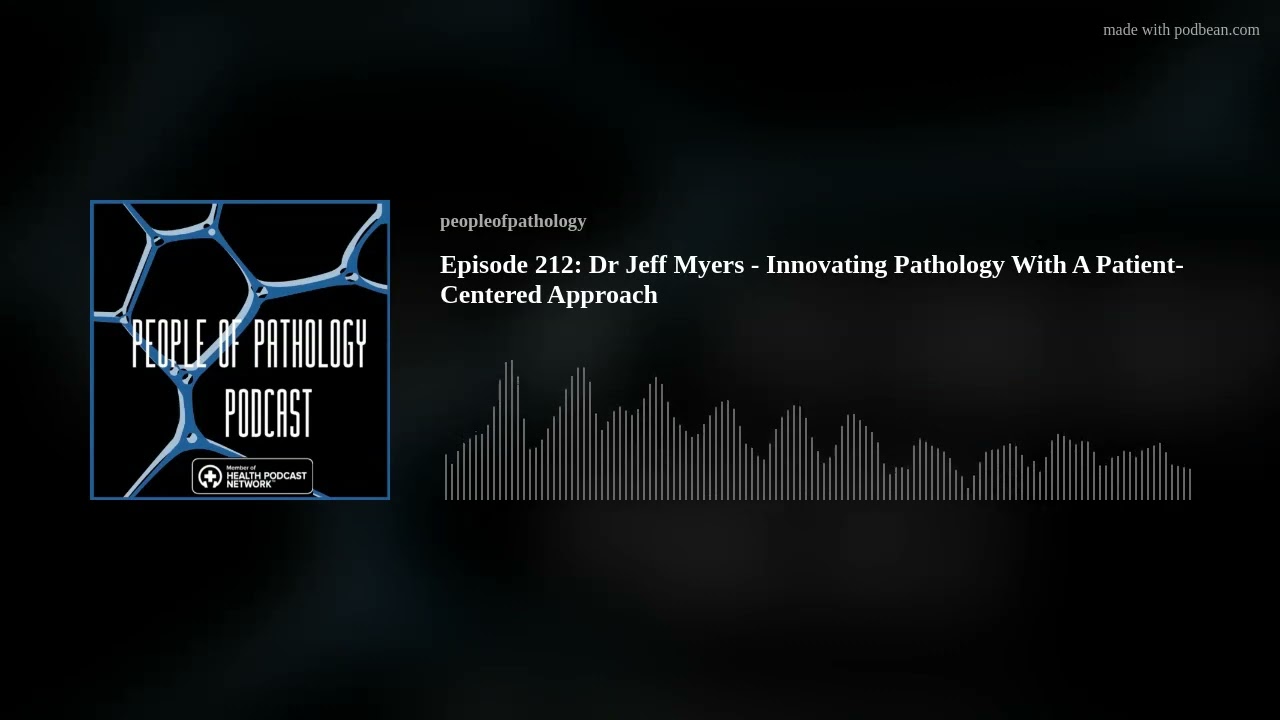 Episode 212: Dr Jeff Myers - Innovating Pathology With A Patient-Centered Approach