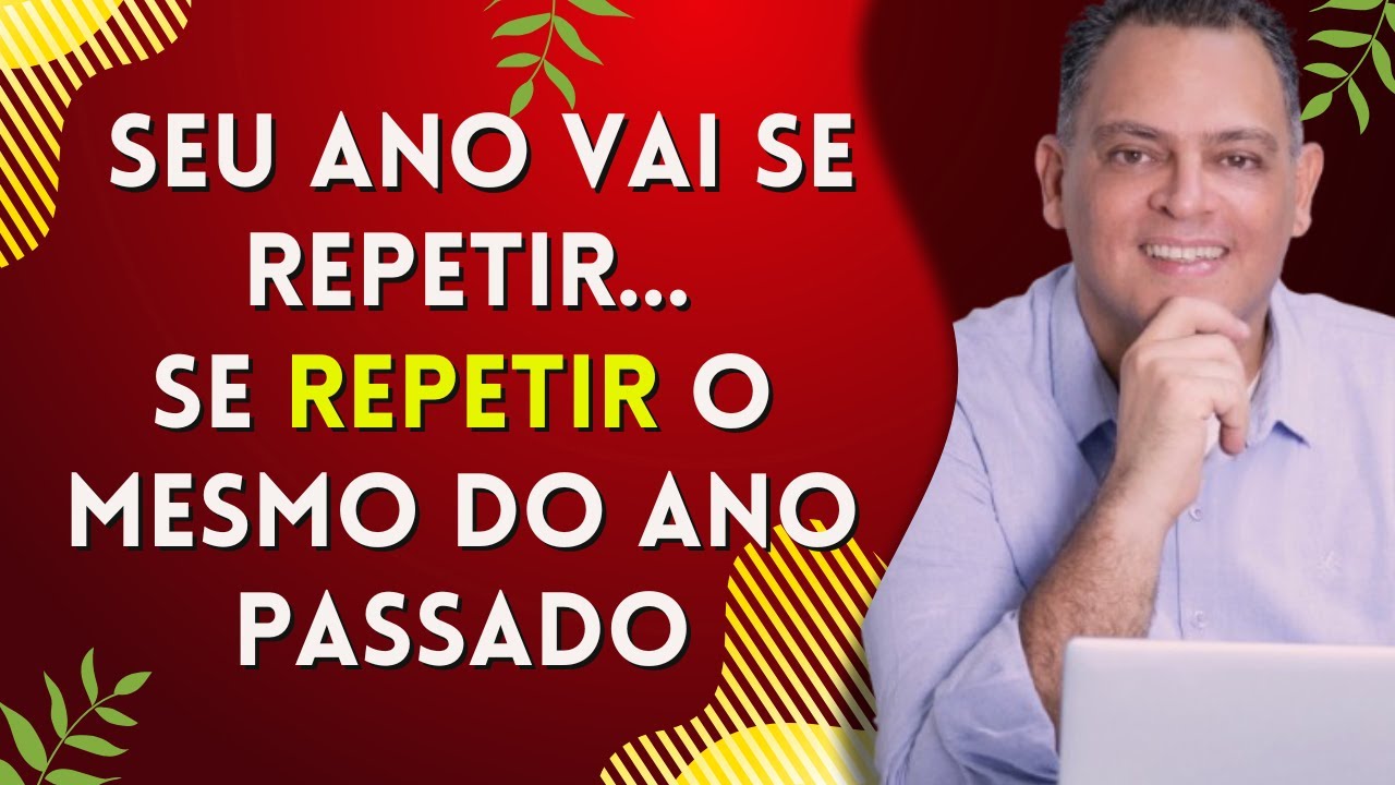 SEU ANO VAI SE REPETIR… SE SEU COMPORTAMENTO REPETIR.