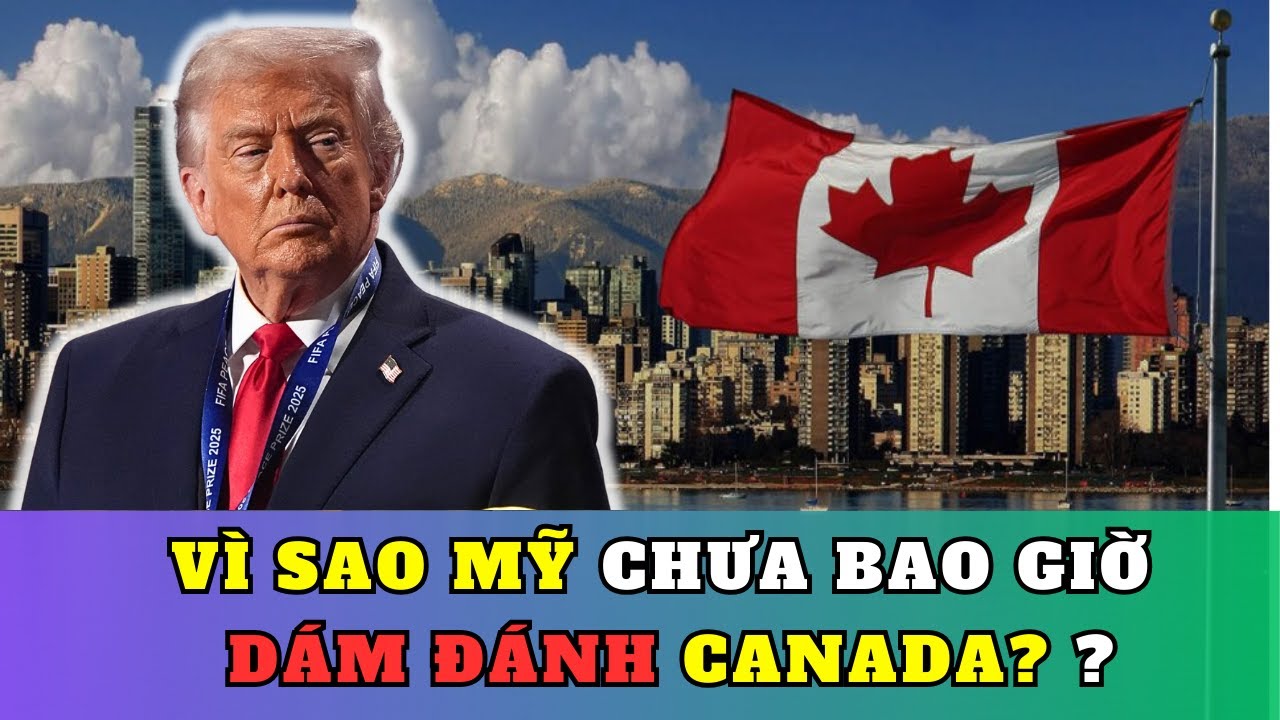 Mỹ không sợ Canada, Mỹ sợ điều gì phía sau ?