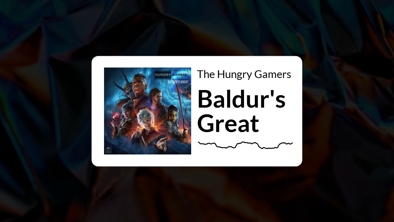 The Hungry Gamers - 330 - Baldur's Great