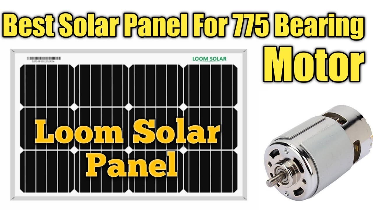 Best Solar Panel for 775 Bearing Motor, Loom Solar Panel Unbox & Review