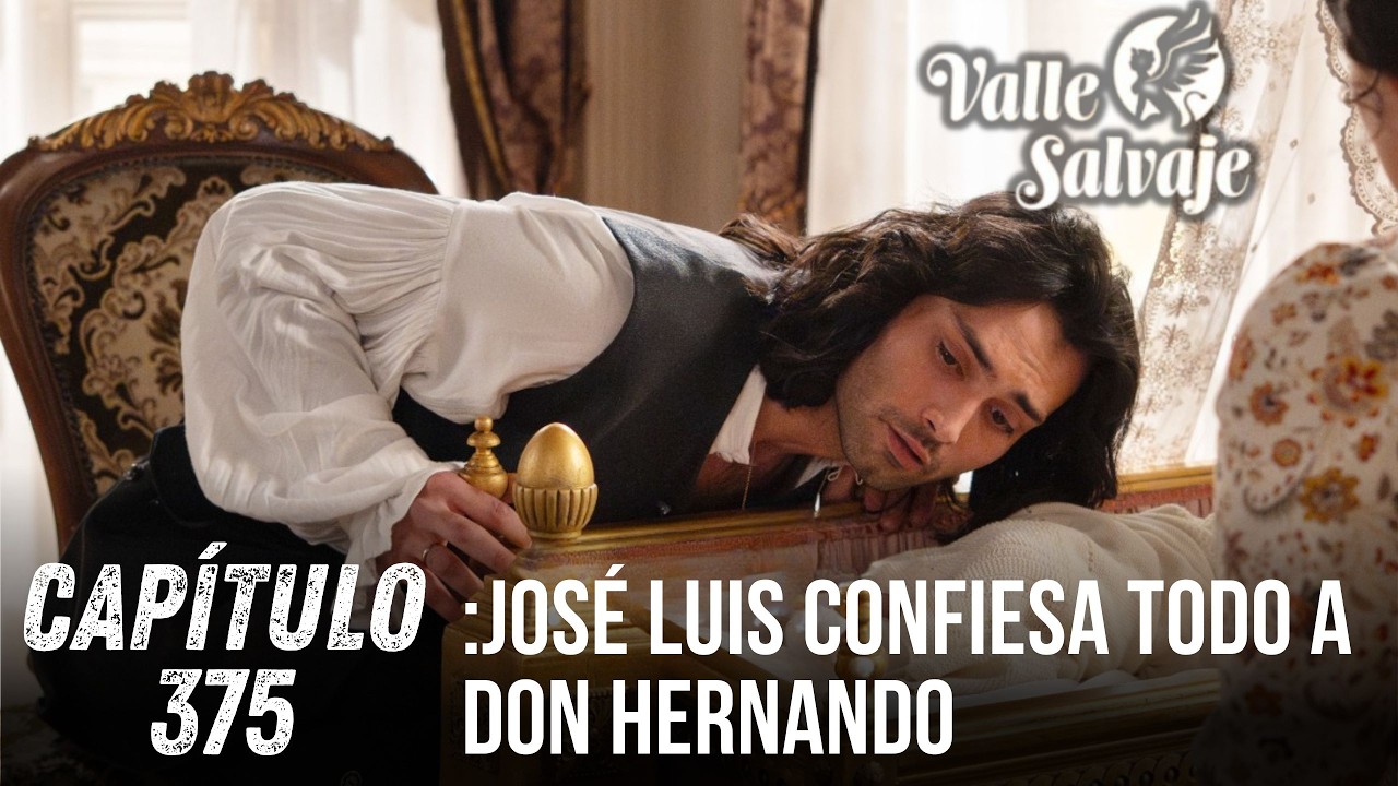 Resumen del episodio 375 de la serie 'Valle Salvaje': José Luis confiesa todo a don Hernando