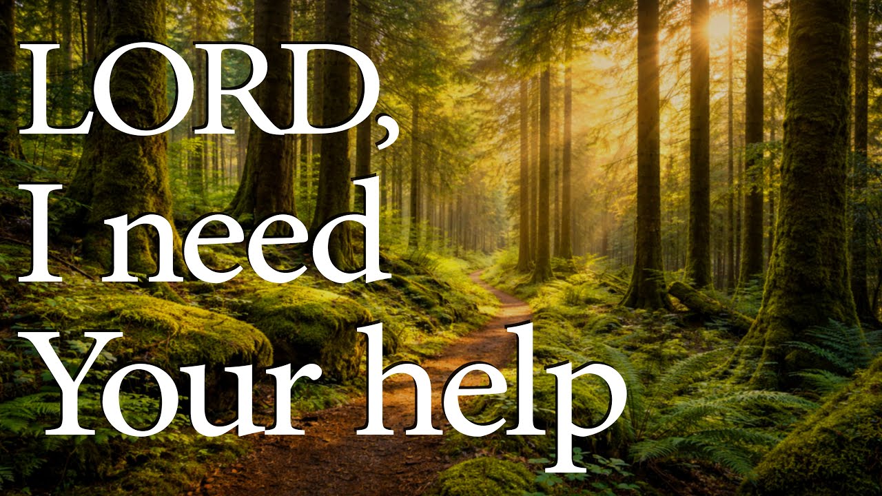 LORD, I Need Your Help  —  Christian Prayer for Grace