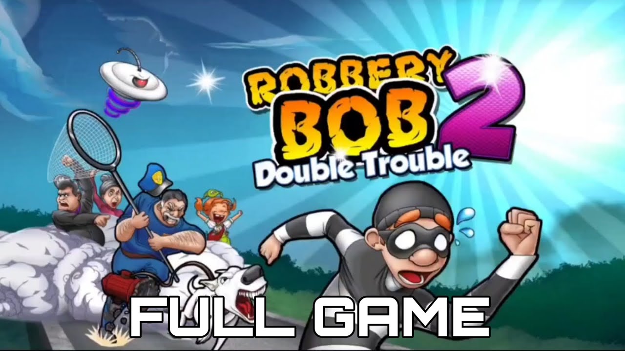 ROBBERY BOB 2 DOUBLE TROUBLE Gameplay Walkthrough Full Game No Commentary 1080p30fps
