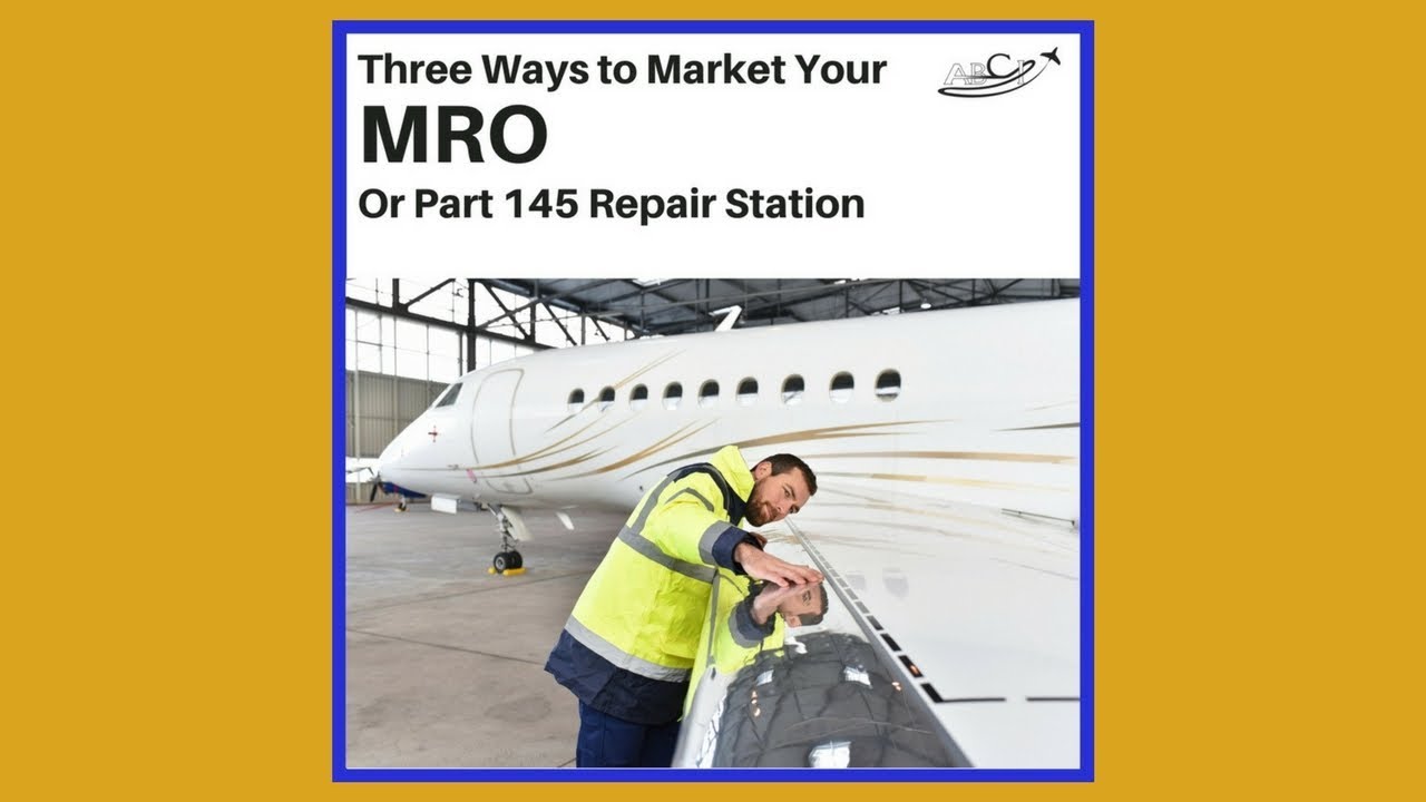 Three Ways to Market Your MRO or Part 145 Repair Statio