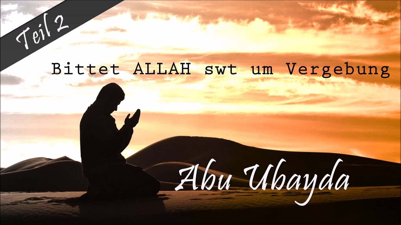 Abu Ubayda - Bittet Allah swt um Vergebung I TEIL 2