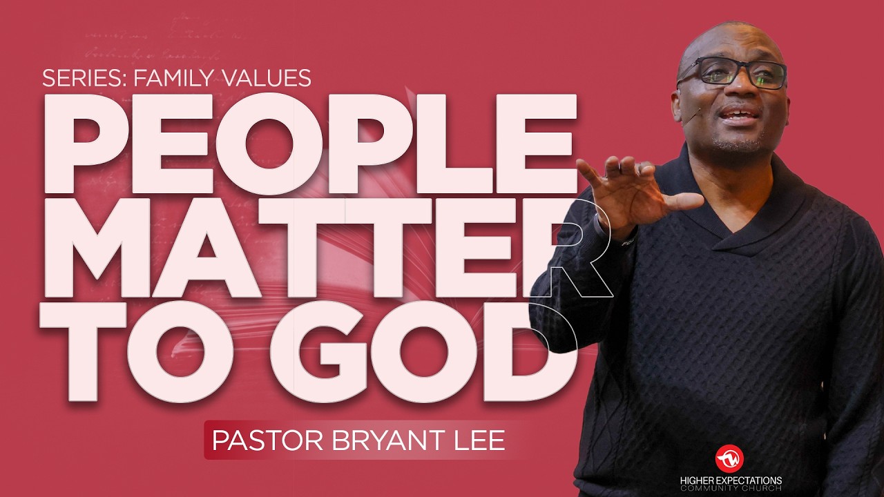 WE VALUE PEOPLE BECAUSE PEOPLE MATTER TO GOD | PS. BRYANT LEE