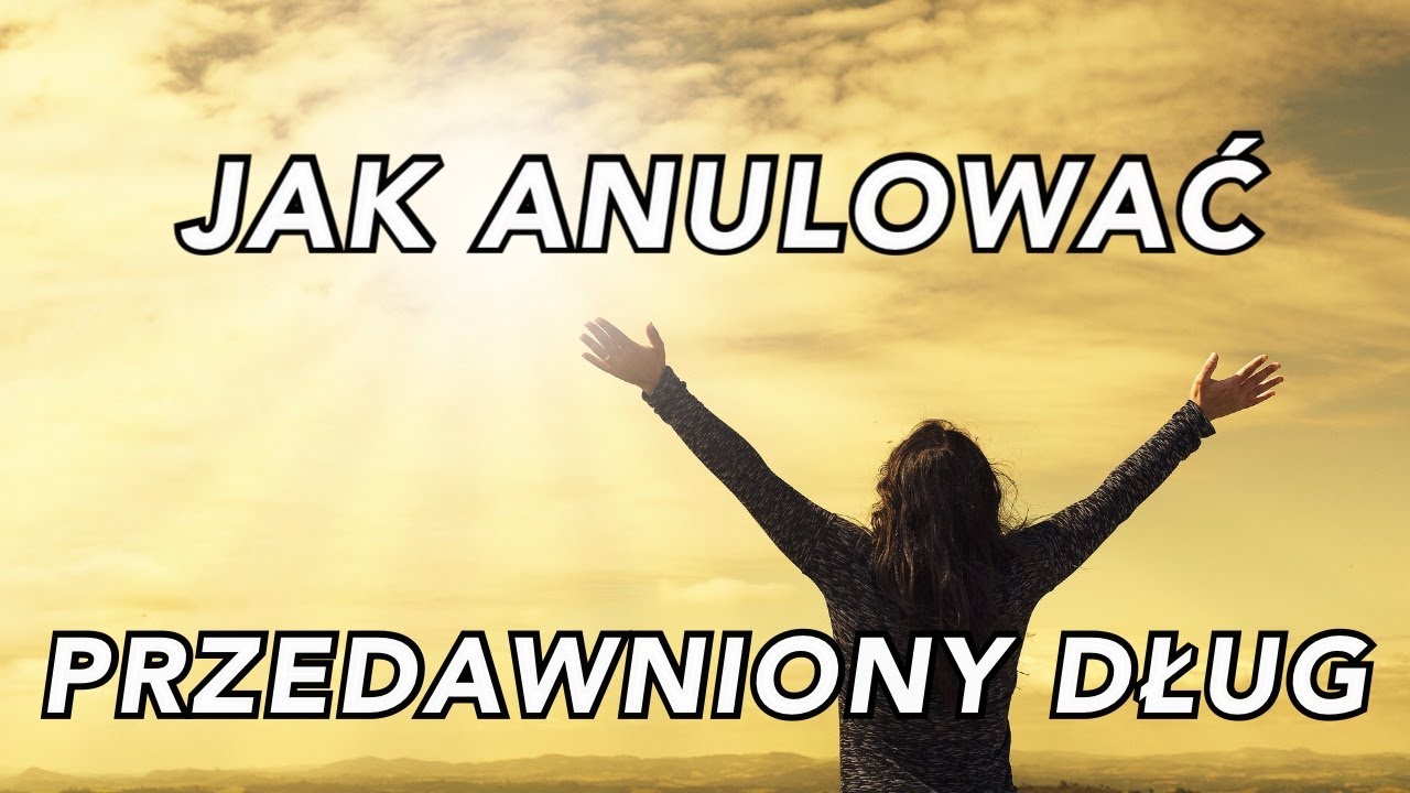JAK ANULOWAĆ PRZEDAWNIONY DŁUG?