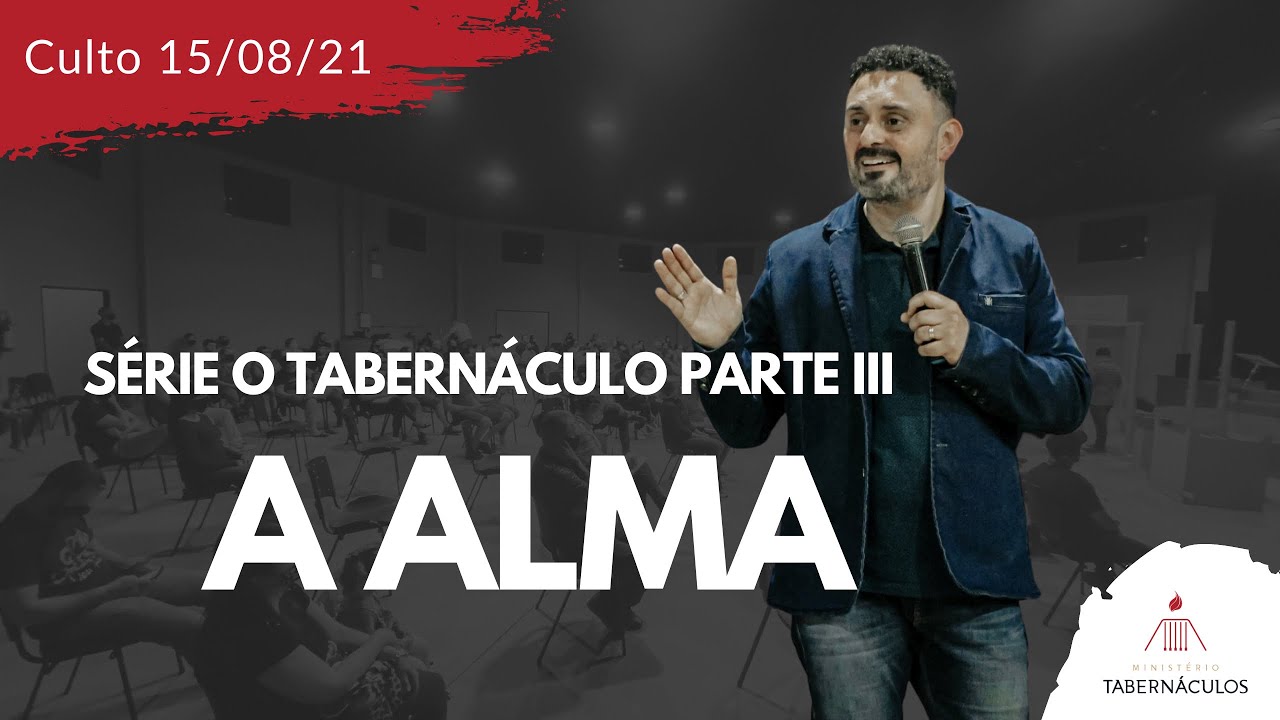 SÉRIE O TABERNÁCULO: A ALMA-Pr. Agnaldo Silva