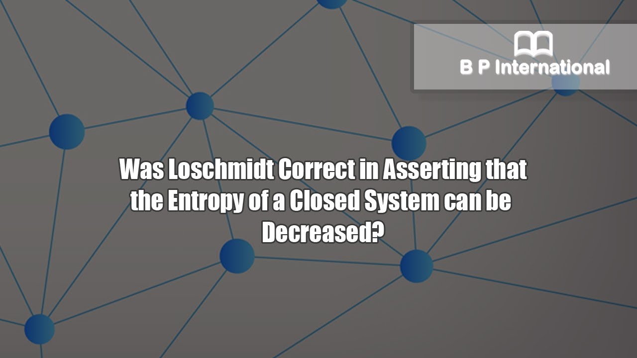 Was Loschmidt Correct in Asserting that the Entropy of a Closed System can be Decreased?