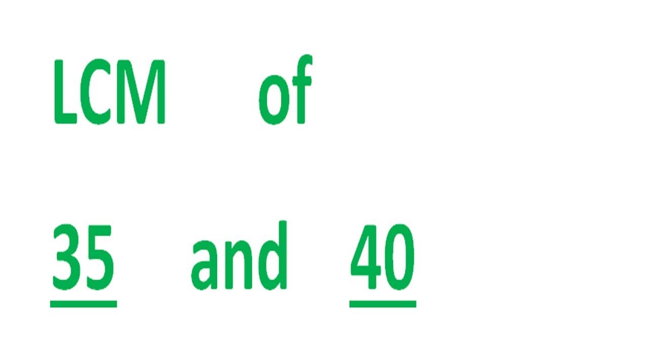 LCM      of    35     and    40
