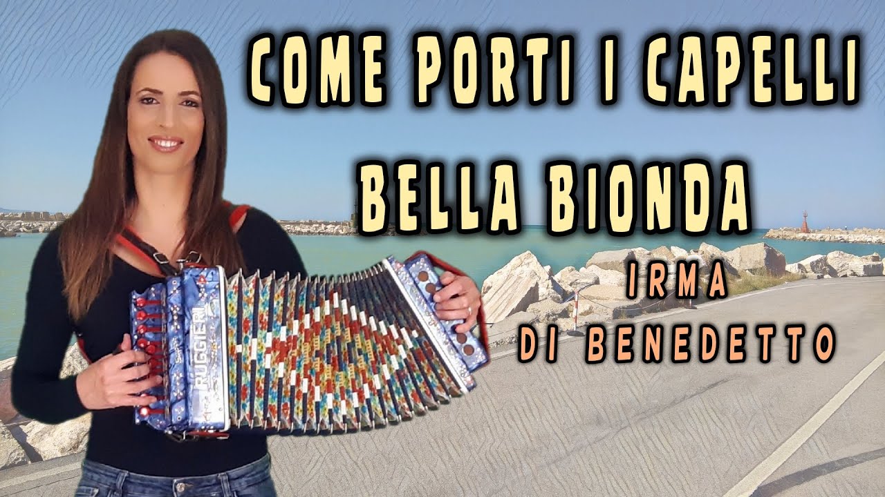 COME PORTI I CAPELLI BELLA BIONDA - IRMA DI BENEDETTO - Organetto Abruzzese Accordion
