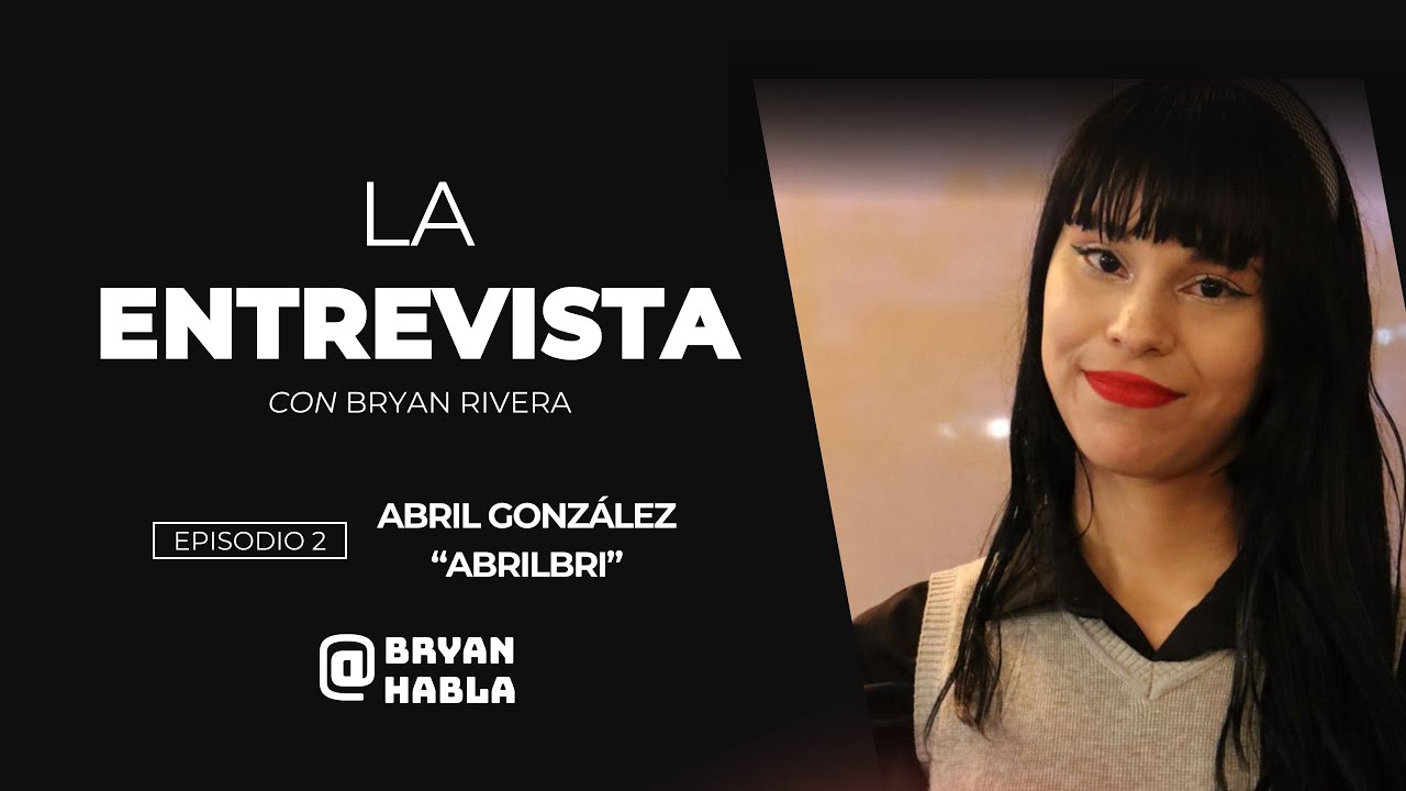 LA ENTREVISTA CON BRYAN RIVERA | EP. 2: ABRIL GONZÁLEZ (ABRILLBRI)
