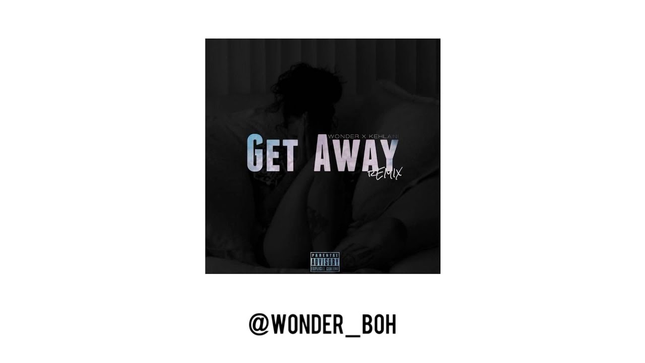 Wonder x Kehlani - Get Away (Remix)