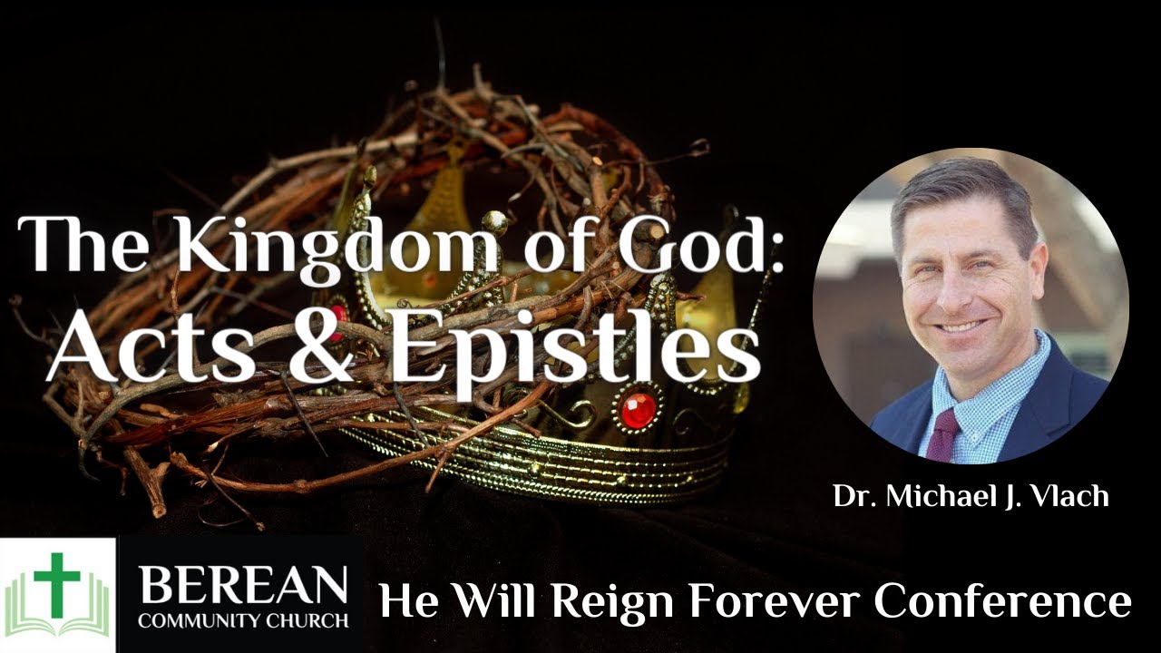 Dr. Michael J. Vlach: The Kingdom of God in Acts & the Epistles (Selected Scriptures)