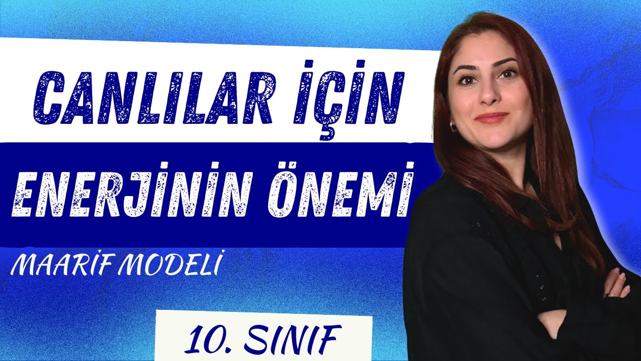 1) CANLILAR İÇİN ENERJİNİN ÖNEMİ - 10. SINIF BİYOLOJİ - MAARİF MODELİ