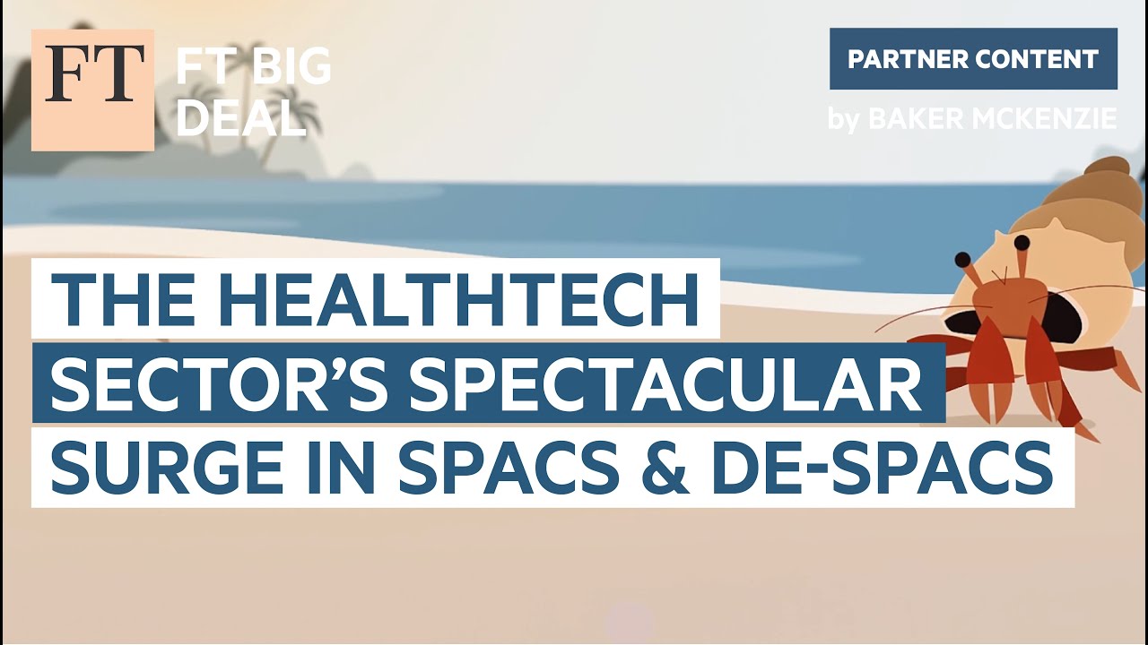 The healthtech sector&rsquo;s spectacular surge in Spacs and de-Spacs | FT Big Deal