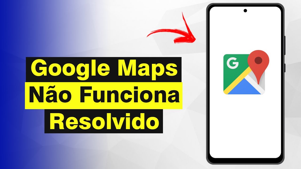 Google Maps Não Funciona, Não Abre - Como Resolver (Solução)