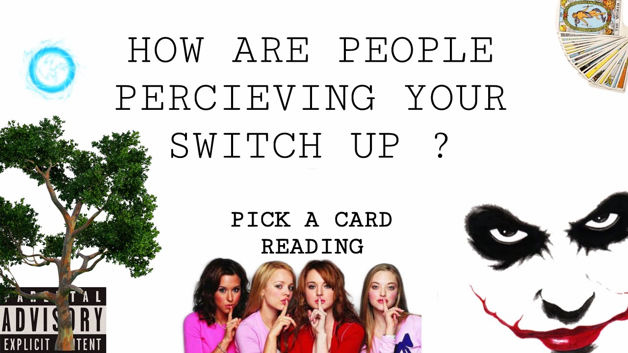 (PICK A CARD) HOW ARE PEOPLE PERCEIVING YOUR SWITCH UP ? 
