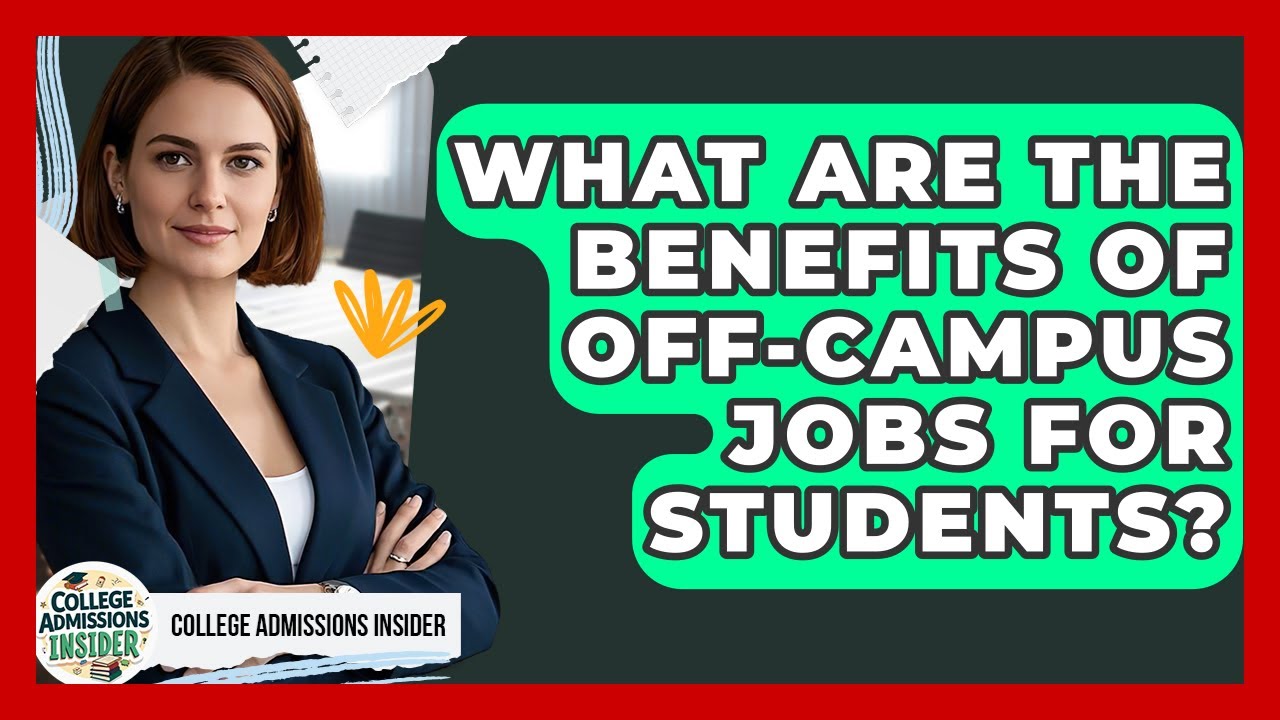 What Are The Benefits Of Off-campus Jobs For Students? - College Admissions Insider
