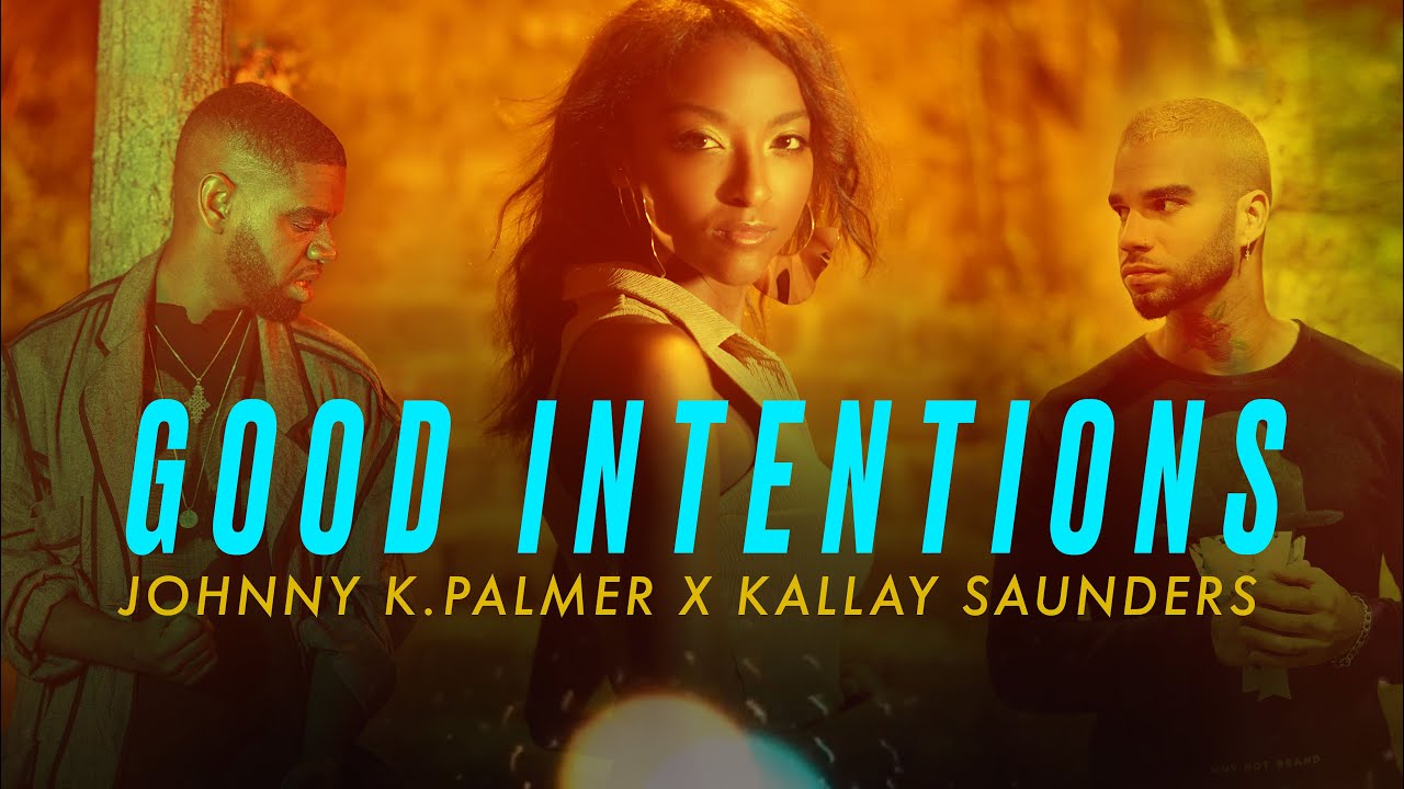 GOOD INTENTIONS - Johnny K. Palmer x Kallay Saunders (Official Music Video)
