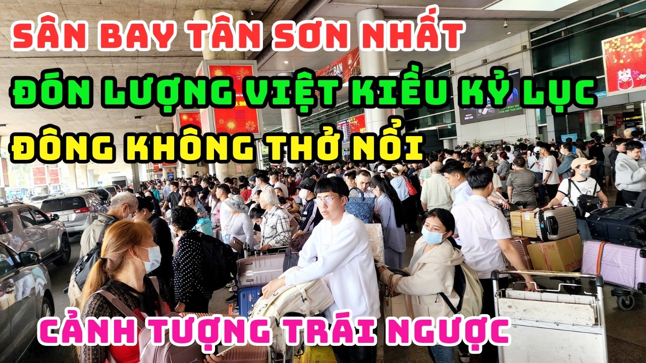 CHIỀU 27 TẾT SÂN BAY TÂN SƠN NHẤT ĐÔNG NGHỊT VIỆT KIỀU TAY XÁCH NÁCH MANG VỀ SÀI GÒN VỠ ÒA CẢM XÚC
