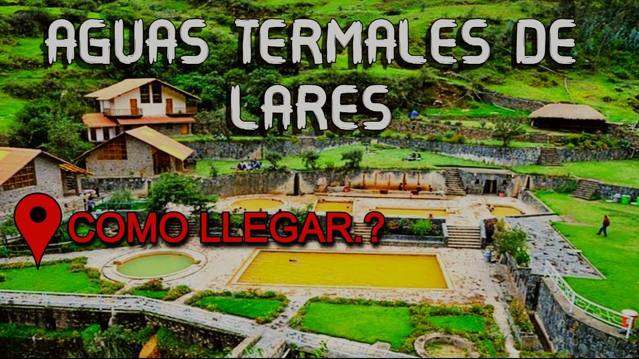 AGUAS TERMALES DE CUSCO LARES ¿COMO LLEGAR?