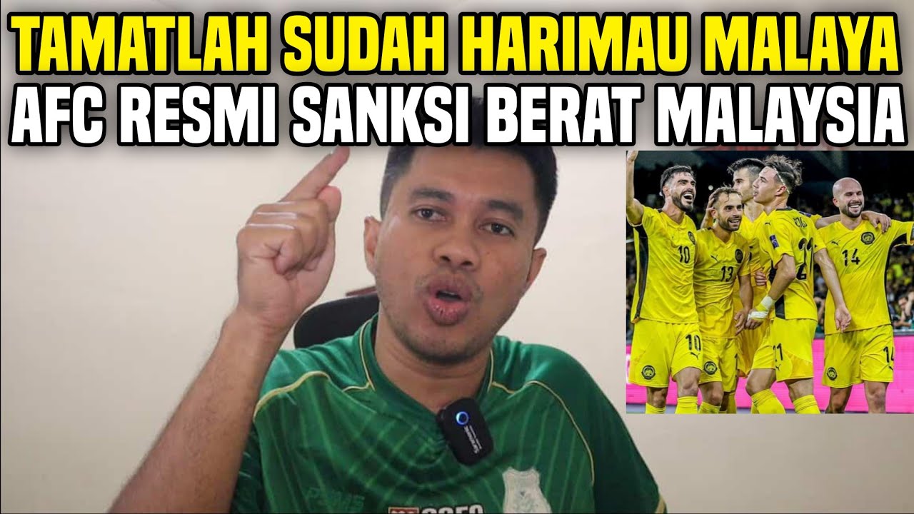MEMALUKAN‼️AFC RESMI SANKSI BERAT MALAYSIA‼️TAMATLAH SUDAH HARIMAU MALAYSIA‼️