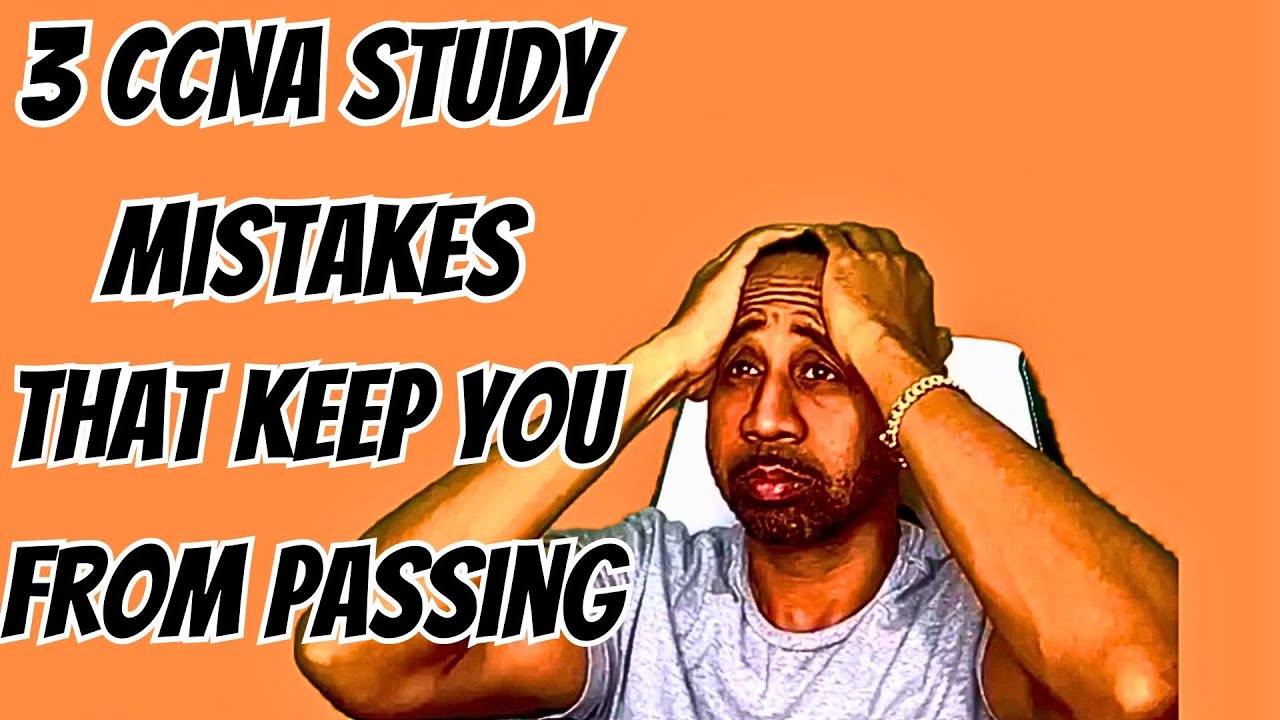 3 CCNA Study Mistakes! And How To Fix Them!