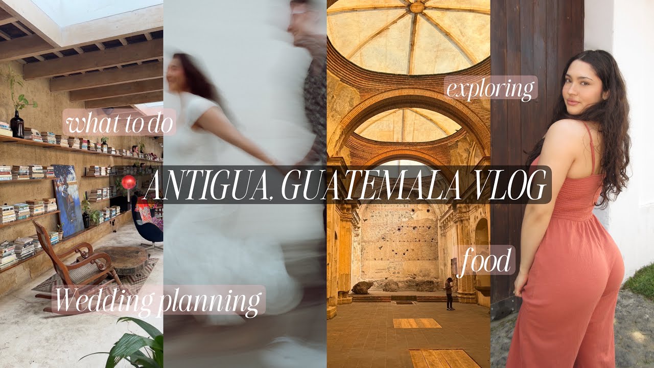 ANTIGUA GUATEMALA VLOG & WEDDING PLANNING | BLOSSOMWITHBELLA