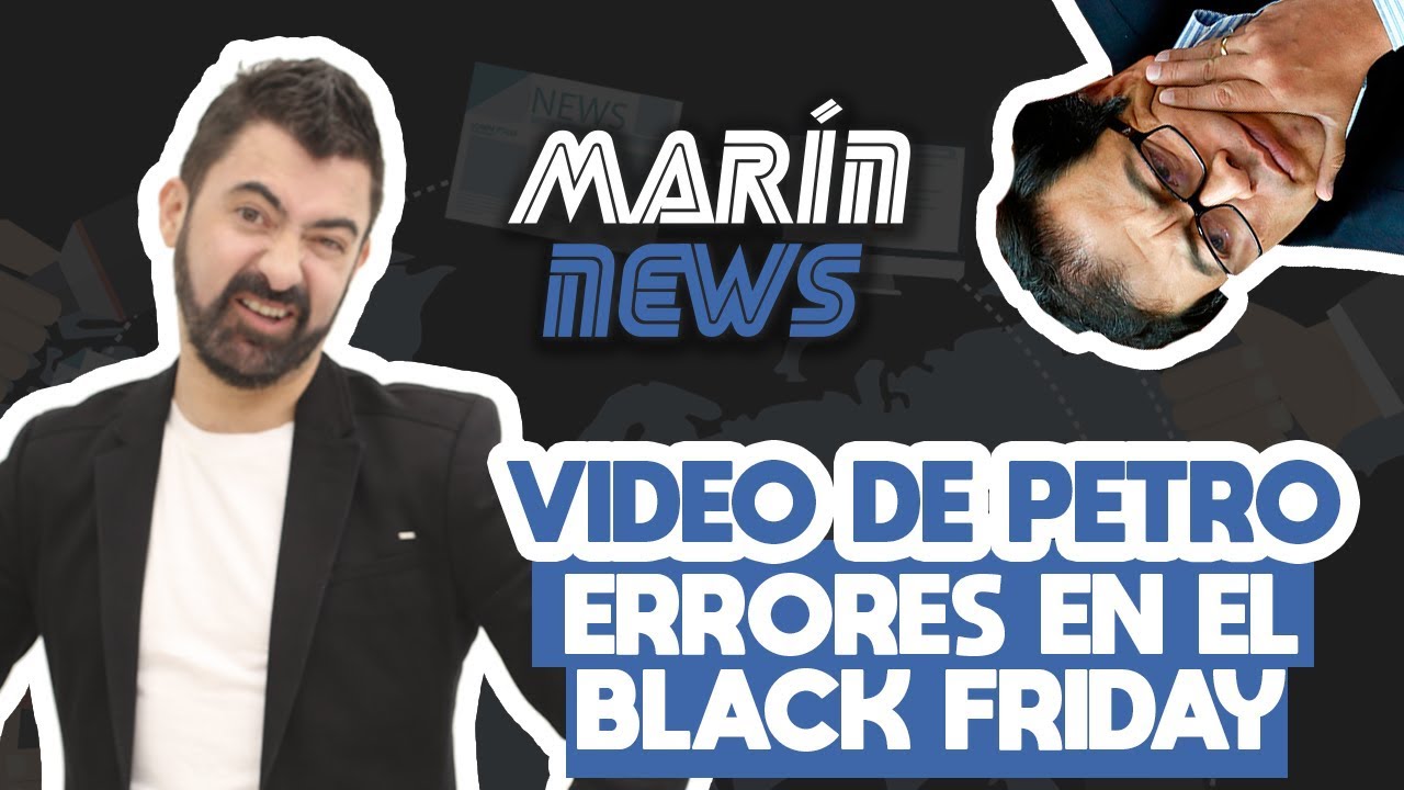 VIDEO DE PETRO, ERRORES EN EL BLACK FRIDAY / MARIN NEWS 41