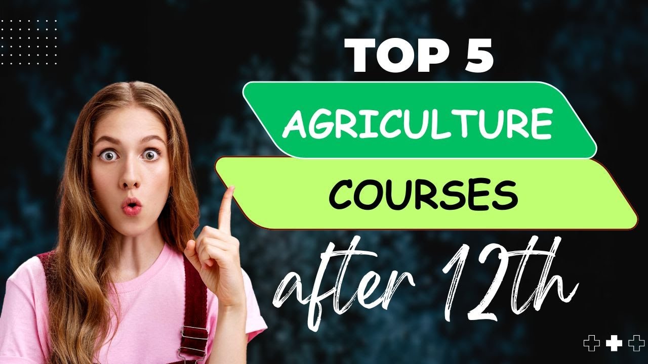 Top 5 Agriculture Courses After 12th | Best Career Options in Agriculture Field