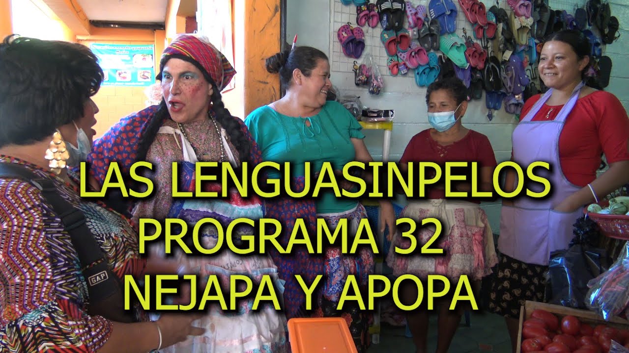 LAS LENGUASINPELOS, PROGRAMA 32, NEJAPA Y APOPA