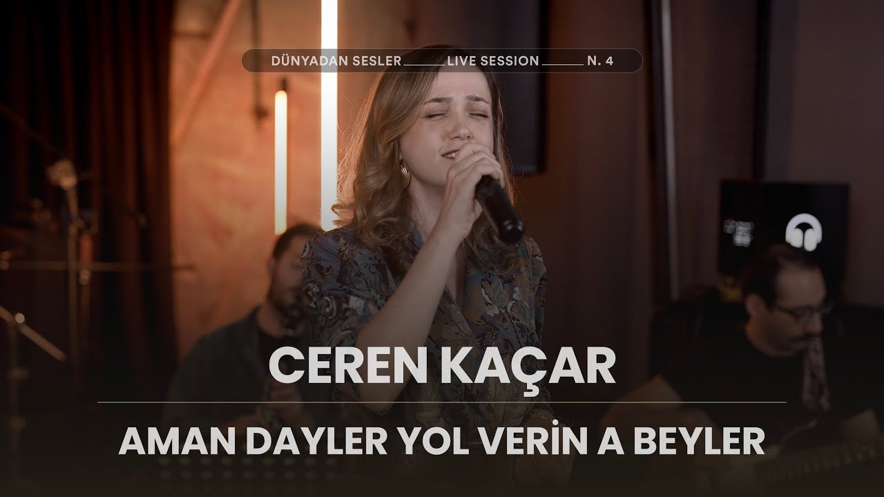 Ceren Kaçar  - Aman Dayler Yol Verin A Beyler [Dünyadan Sesler Live Session]