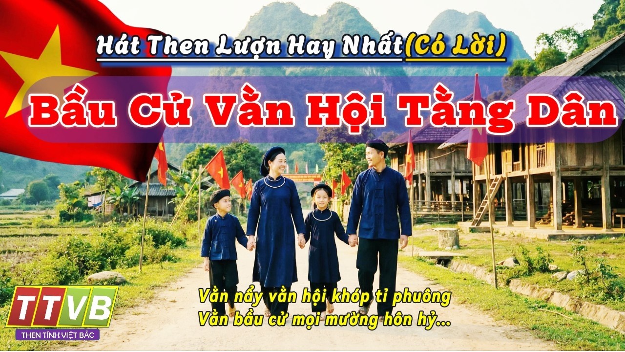 Bầu Cử Vằn Hội Toàn Dân | Then Lượn Ngày Hội Non Sông | Dân Ca Tày Nùng | Then Tính Việt Bắc