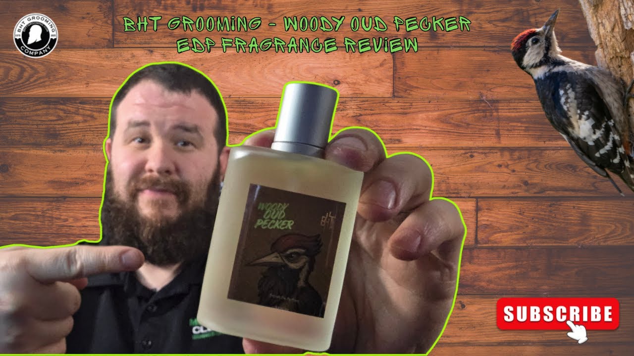 BHT Grooming's Woody Oud Pecker Tested & Reviewed