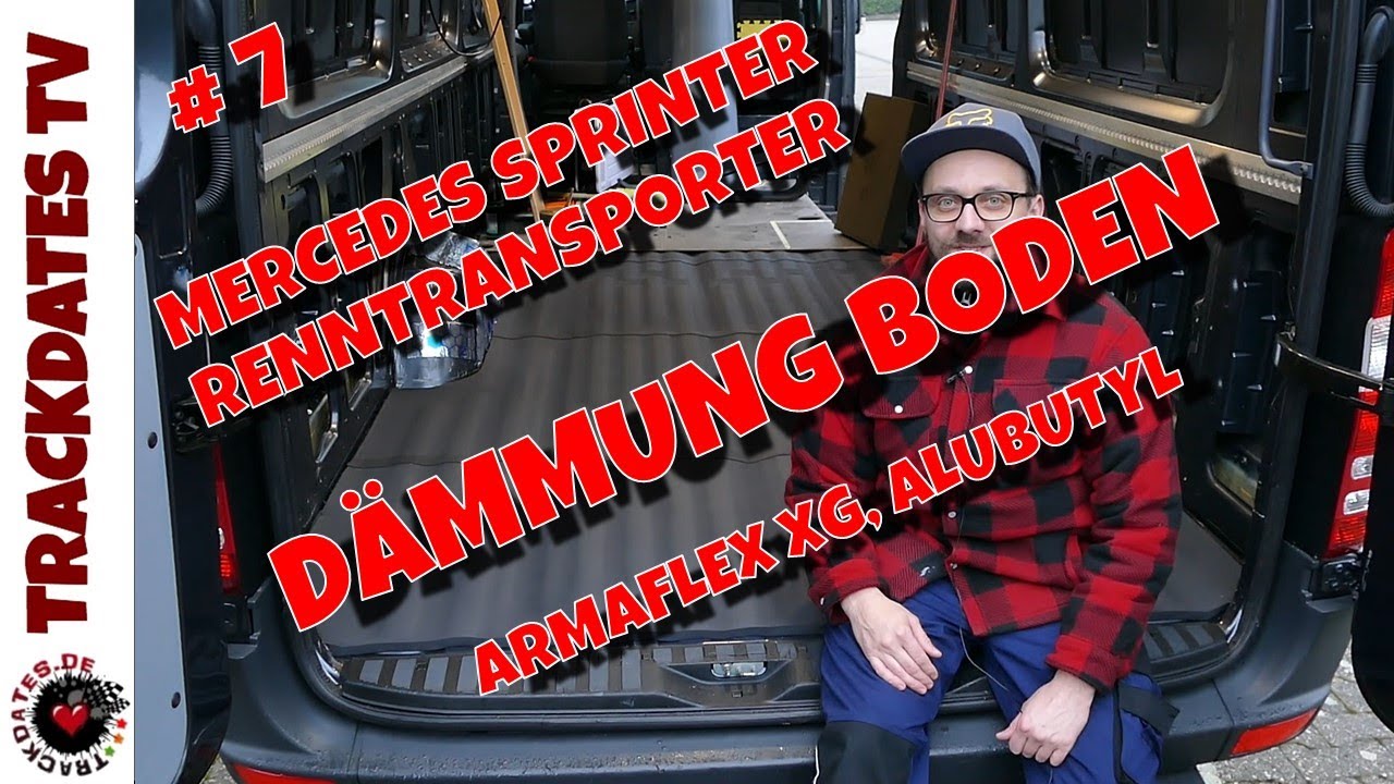 #7 Dämmung Boden | Armaflex XG + Alubutyl | Camper Ausbau DIY Renntransporter | MERCEDES SPRINTER
